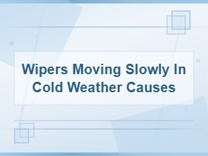 Why Are My Windshield Wipers Moving Slowly in Cold Weather?
