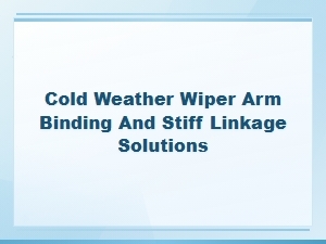 Cold Weather Wiper Arm Binding: Fixes for Stiff Linkage Problems