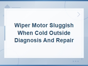 Wiper Motor Sluggish in Cold Weather - Diagnosis and Repair Guide